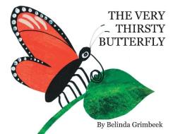 The Very Thirsty Butterfly di BELINDA GRIMBEEK edito da Lightning Source Uk Ltd