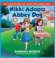 Nikki Adopts Abbey Dog di Barbara Morris edito da Barbara Morris