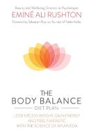 The Body Balance Diet Plan di Emine Ali Rushton edito da Watkins Media
