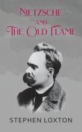 Nietzsche and The Old Flame di Stephen Loxton edito da New Generation Publishing