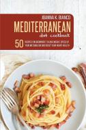 MEDITERRANEAN DIET COOKBOOK: 50 RECIPES di JOANNA BIANCO edito da LIGHTNING SOURCE UK LTD