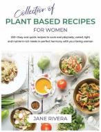 Collection Of Plant Based Recipes For Women di Rivera Jane Rivera edito da Merari Stephanie Montoya Ortiz