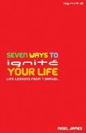 Seven Ways to Ignite your Life di Nigel James edito da Authentic Media
