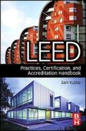 Leed Practices, Certification, And Accreditation Handbook di Sam Kubba edito da Elsevier Science & Technology