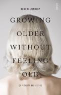 Growing Older Without Feeling Old: On Vitality and Ageing di Rudi Westendorp edito da SCRIBE PUBN