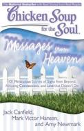 Chicken Soup for the Soul: Messages from Heaven: 101 Miraculous Stories of Signs from Beyond, Amazing Connections, and L di Jack Canfield, Mark Victor Hansen, Amy Newmark edito da CHICKEN SOUP FOR THE SOUL