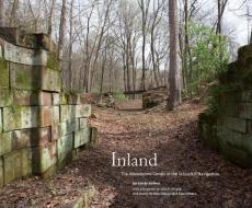 Inland: The Abandoned Canals of the Schuylkill Navigation di Sandy Sorlien, Mike Szilagyi edito da GEORGE F THOMPSON PUB
