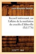 Recueil Interessant, Sur L'Affaire de la Mutilation Du Crucifix D'Abbeville (Ed.1776) di Deverite L. A. edito da Hachette Livre - Bnf