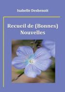 Recueil De (bonnes) Nouvelles di Isabelle Desbenoit edito da Books On Demand