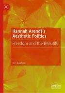 Hannah Arendt's Aesthetic Politics di Jim Josefson edito da Springer International Publishing