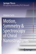 Motion, Symmetry & Spectroscopy of Chiral Nanostructures di Johannes Sachs edito da Springer International Publishing