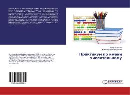 Praktikum po imeni chislitel'nomu di Dauir Ospanova, Zhanara Dzhumadil'dinova edito da LAP Lambert Academic Publishing