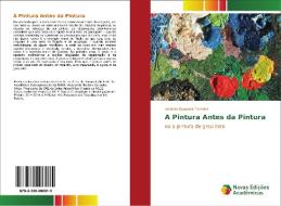 A Pintura Antes da Pintura di António Quadros Ferreira edito da Novas Edições Acadêmicas