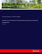 A treatise on the rules which govern the interpretation and construction of statutory and constitutional law di John Norton Pomeroy, Theodore Sedgwick edito da hansebooks