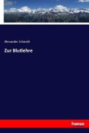 Zur Blutlehre di Alexander Schmidt edito da hansebooks