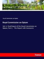 Royal Commission on Opium di Royal Commission on Opium edito da hansebooks