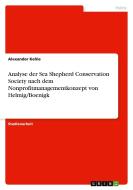 Analyse der Sea Shepherd Conservation Society nach dem Nonprofitmanagementkonzept von Helmig/Boenigk di Alexander Kehle edito da GRIN Verlag