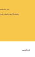 Logic Inductive and Deductive di Adam Leroy Jones edito da Anatiposi Verlag