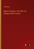 Report of Progress  1874-1889. The Geology of Mercer County di Anonymous edito da Outlook Verlag
