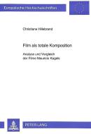 Film als totale Komposition di Christiane Hillebrand edito da Lang, Peter GmbH