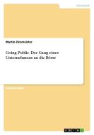 Going Public. Der Gang eines Unternehmens an die Börse di Martin Zinsmeister edito da GRIN Publishing