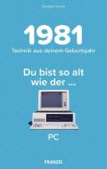 Du bist so alt wie ... Technikwissen für Geburtstagskinder 1981 di Christian Immler edito da Franzis Verlag GmbH