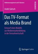 Das TV-Format als Media Brand di André Gärisch edito da Springer-Verlag GmbH
