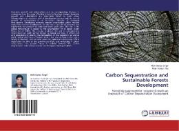 Carbon Sequestration and Sustainable Forests Development di Alok Kumar Singh, Ram Kumar Jha edito da LAP Lambert Academic Publishing