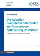 Die Adoption quantitativer Methoden zur Ressourcenoptimierung im Vertrieb di Arne Gausepohl edito da WHU Publishing