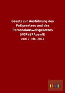 Gesetz zur Ausführung des Paßgesetzes und des Personalausweisgesetzes (AGPaßPAuswG) di Ohne Autor edito da Outlook Verlag