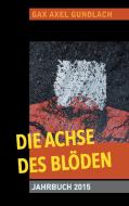 Die Achse des Blöden Jahrbuch 2015 di Axel Gundlach edito da Books on Demand