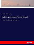 Großherzogtum Sachsen-Weimar-Eisenach di Paul Lehfeldt, Georg Voss edito da hansebooks