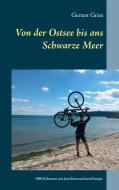 Von der Ostsee bis ans Schwarze Meer di Gernot Gries edito da Books on Demand