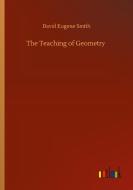 The Teaching of Geometry di David Eugene Smith edito da Outlook Verlag