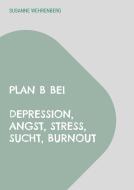 Plan B bei Depression, Angst, Stress, Sucht, Burnout di Susanne Wehrenberg edito da Books on Demand
