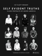 Self Evident Truths: 10,000 Portraits Of Queer America di ,Io,Tillett Wright edito da Prestel