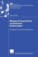 Mergers & Acquisitions im deutschen Bankensektor di Nils H. Tröger edito da Deutscher Universitätsverlag