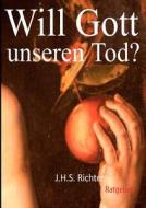 Will Gott Unseren Tod? 2.ausgabe di J H S Richter edito da Books On Demand