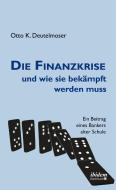 Die Finanzkrise und wie sie bekämpft werden muss di Otto K. Deutelmoser edito da Ibidem-Verlag