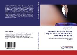 Gorodskie Sosloviya Zaural'ya V Kontse Xviii-nachale Xx Veka di Ankusheva Kseniya, Kruzhinov Valeriy edito da Lap Lambert Academic Publishing