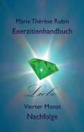 Exerzitienhandbuch Liebe: Vierter Monat: Nachfolge di Marie Therese Rubin edito da Rubinenergie-Verlag Gmbh