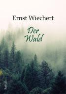 Der Wald di Ernst Wiechert edito da Lindenbaum Verlag
