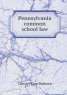 Pennsylvania Common School Law di Chester Case Bashore edito da Book On Demand Ltd.