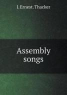 Assembly Songs di J Ernest Thacker edito da Book On Demand Ltd.