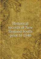 Historical Records Of New Zealand South Prior To 1840 di R Carrick edito da Book On Demand Ltd.