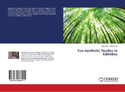 Eco-Aesthetic Studies in Kalidasa di Rajendran Chettiarthodi edito da LAP Lambert Academic Publishing
