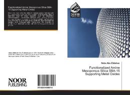 Functionalized Amine Mesoporous Silica SBA-15 Supporting Metal Oxides di Heba Abo Ebtehan edito da Noor Publishing
