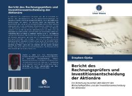 Bericht des Rechnungsprüfers und Investitionsentscheidung der Aktionäre di Stephen Ojeka edito da Verlag Unser Wissen