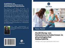 Ausbildung von Hebammenschülerinnen in physiologischer Geburtshilfe di Fanny Tessier edito da Verlag Unser Wissen