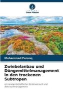 Zwiebelanbau und Düngemittelmanagement in den trockenen Subtropen di Muhammad Farooq edito da VERLAG UNSER WISSEN